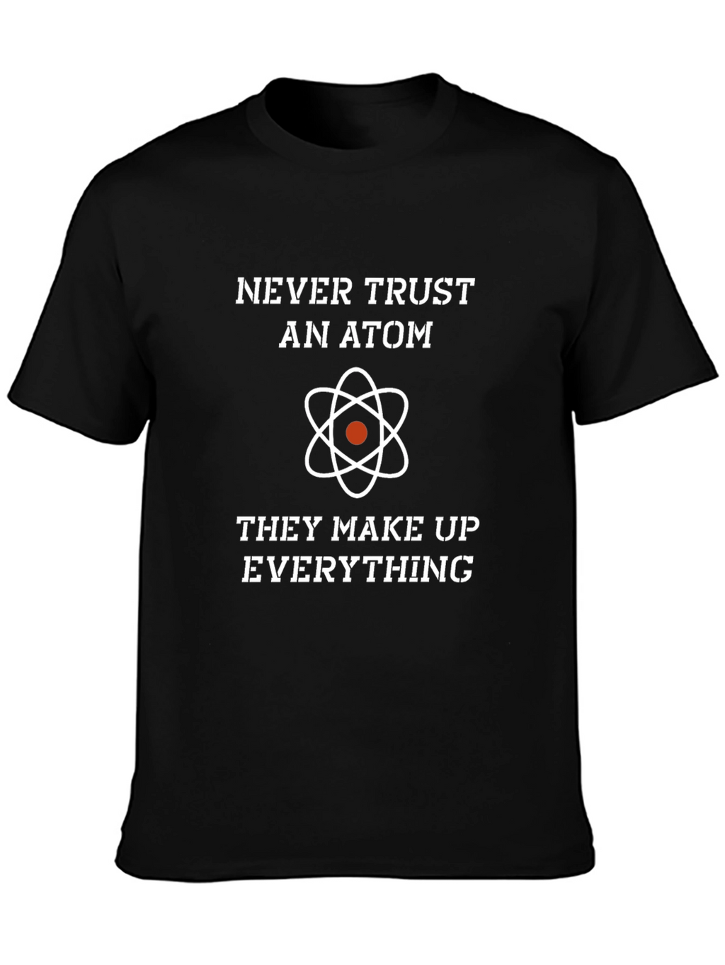 Never Trust An Atom Graphic Tee
