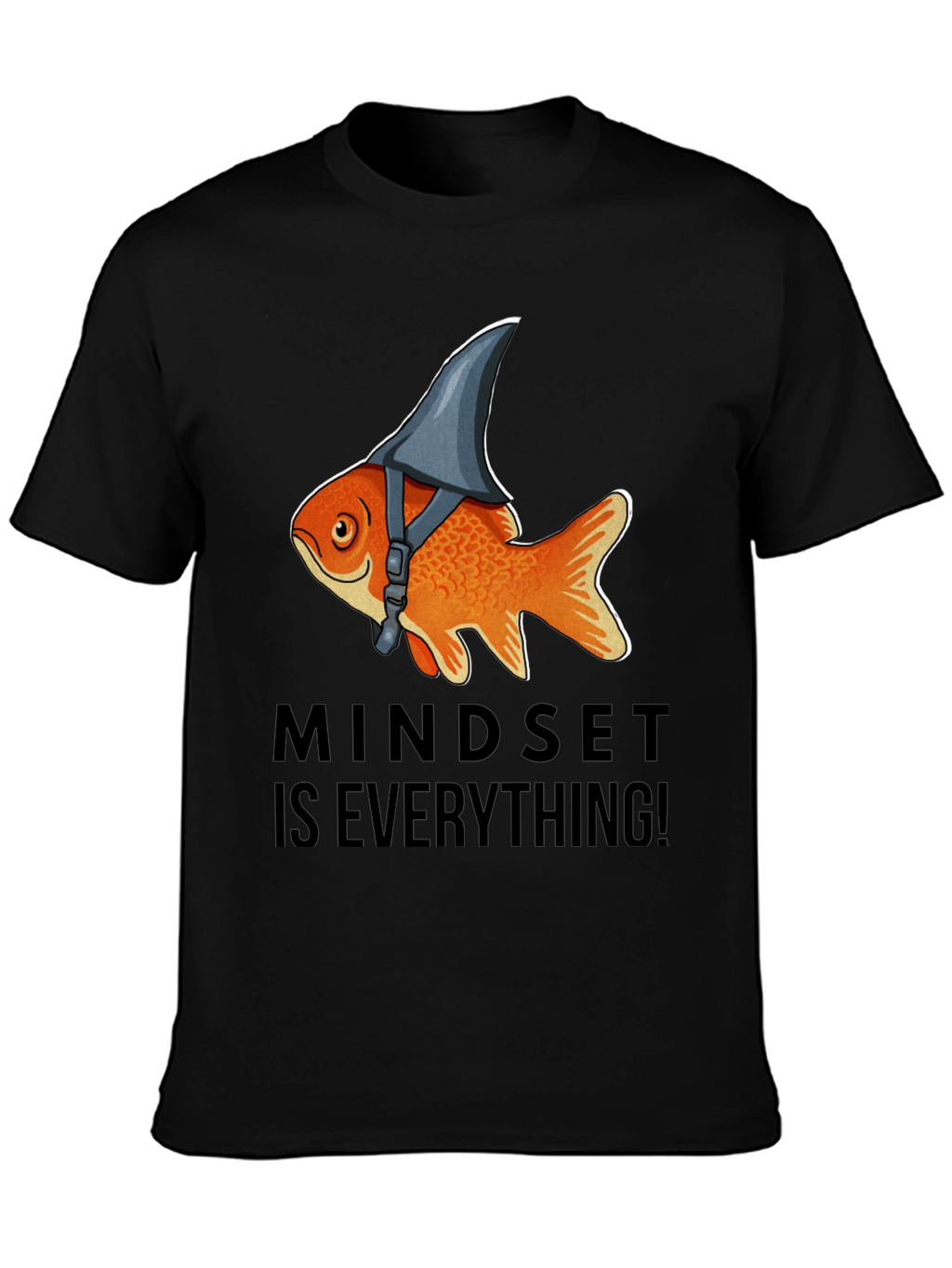Mindset Is Everything! Goldfish Shark Fin T-Shirt