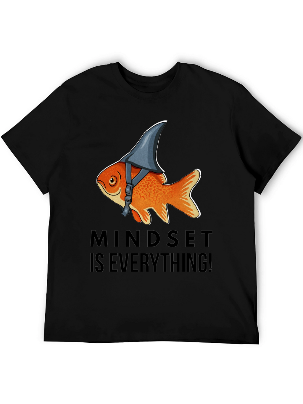 Mindset Is Everything! Goldfish Shark Fin T-Shirt