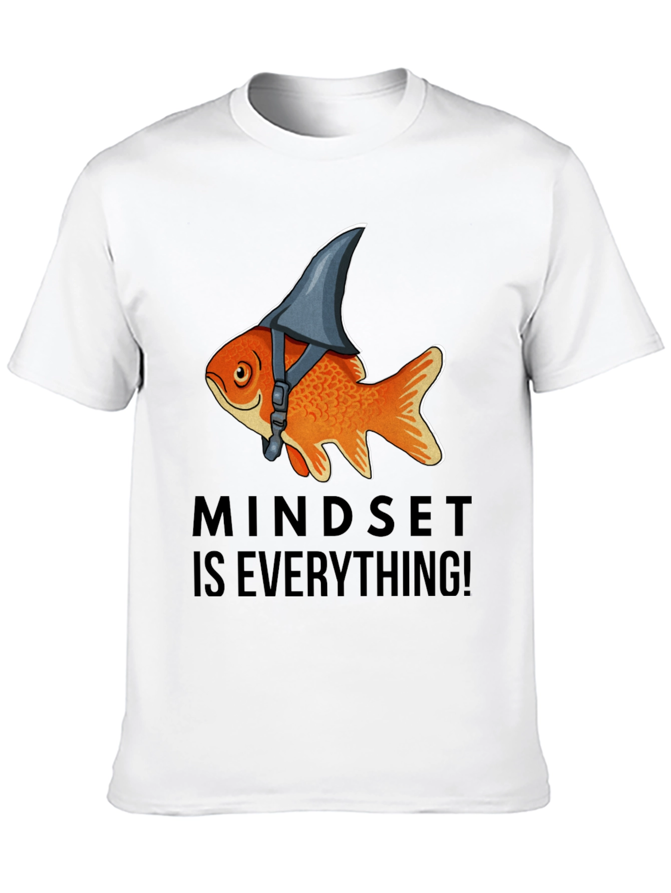Mindset Is Everything! Goldfish Shark Fin T-Shirt