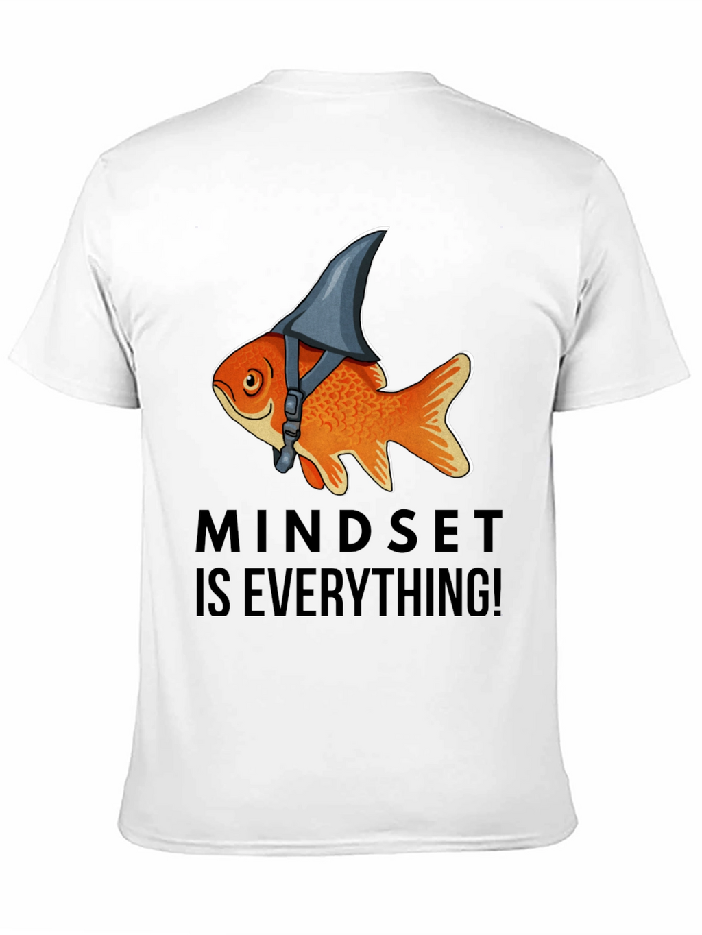 Mindset Is Everything! Goldfish Shark Fin T-Shirt