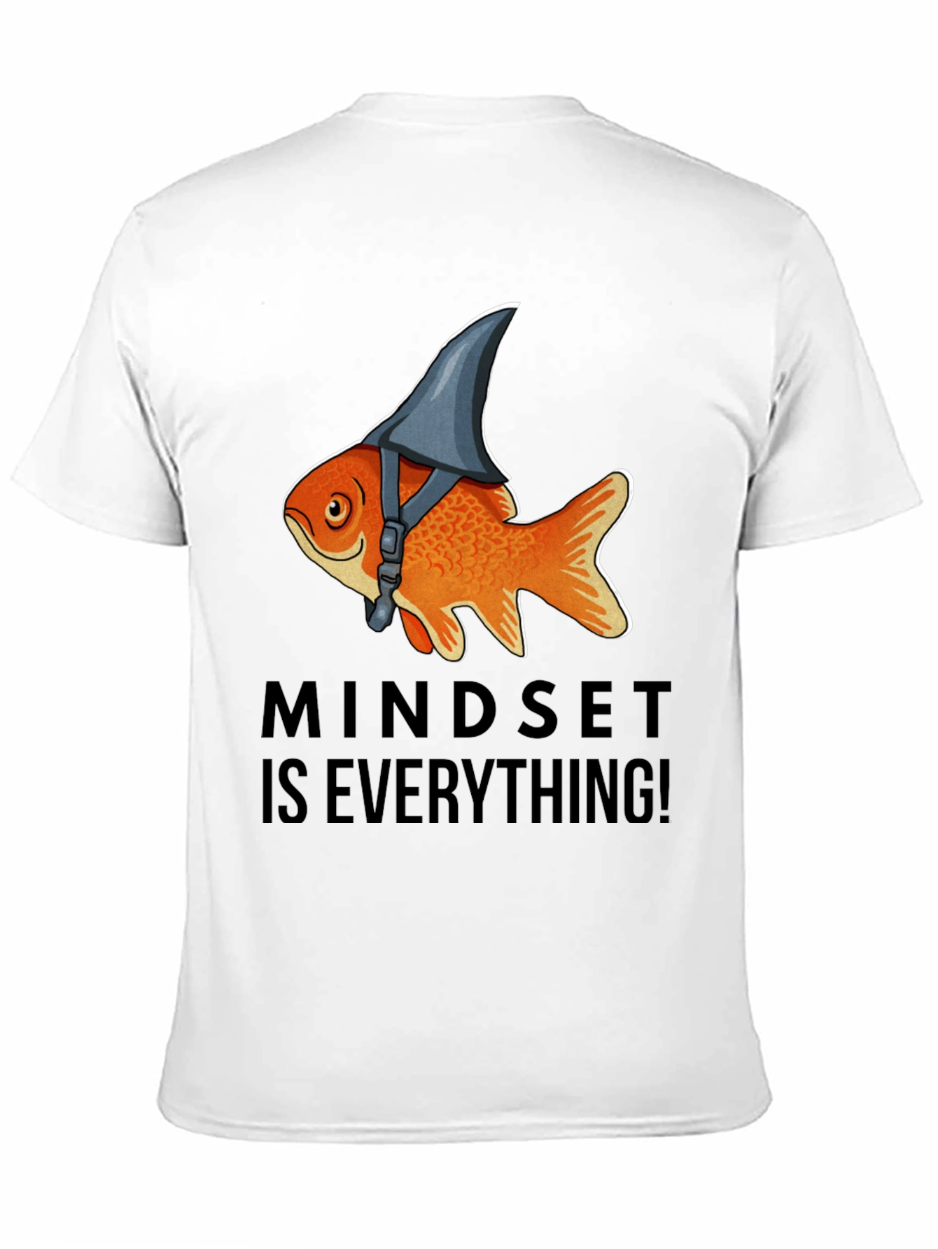 Mindset Is Everything! Goldfish Shark Fin T-Shirt