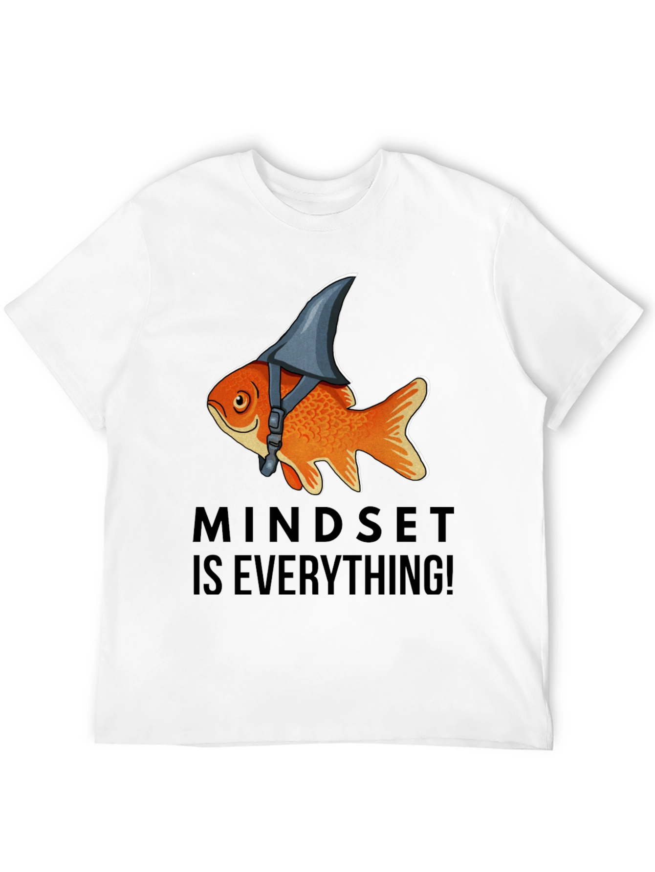 Mindset Is Everything! Goldfish Shark Fin T-Shirt