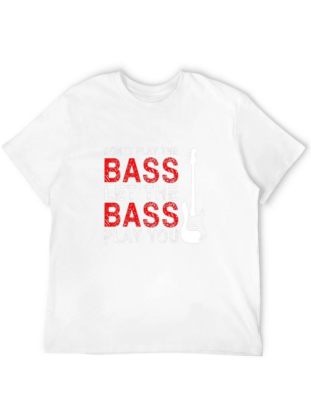 Bass Guitar T-Shirt - Dont Play the Bass