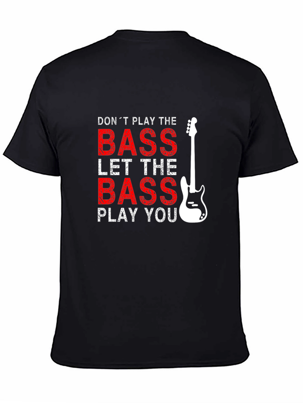 Bass Guitar T-Shirt - Dont Play the Bass