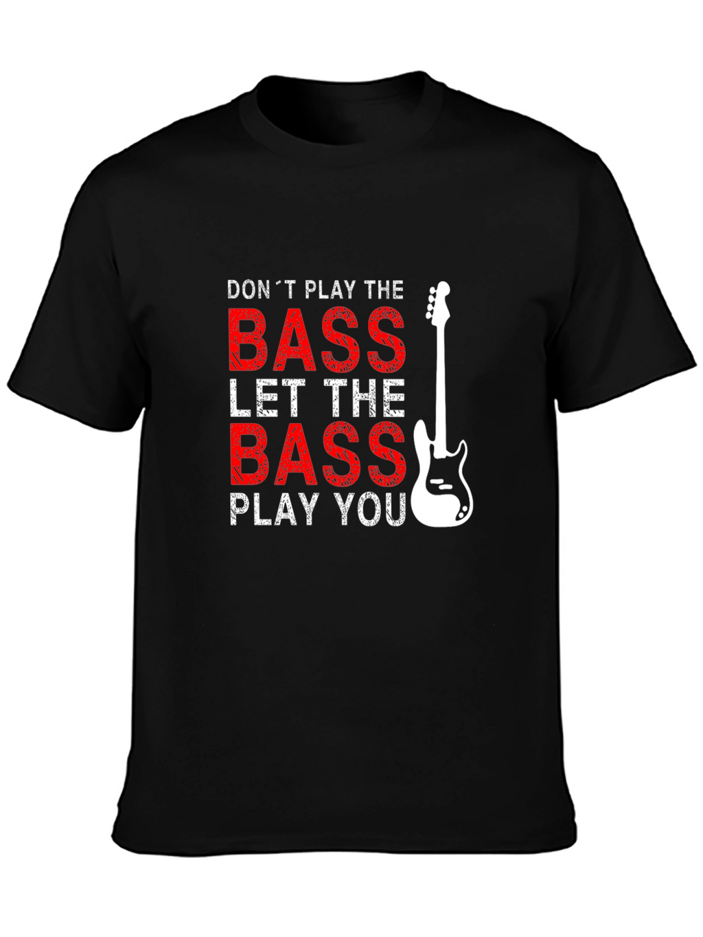 Bass Guitar T-Shirt - Dont Play the Bass