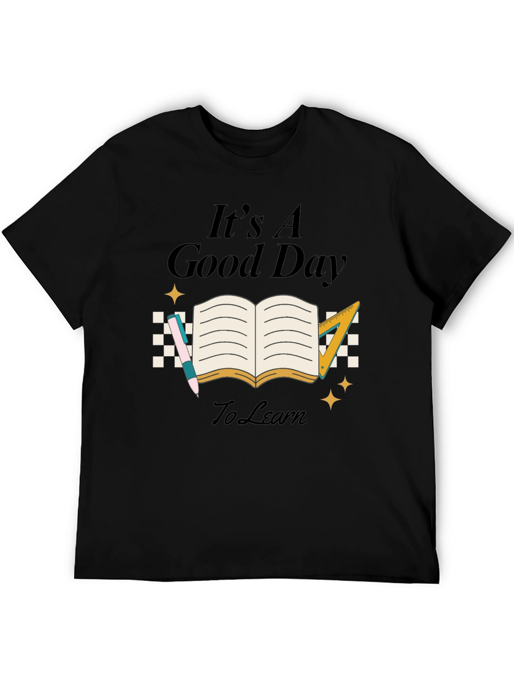 Its A Good Day To Learn Black T-Shirt