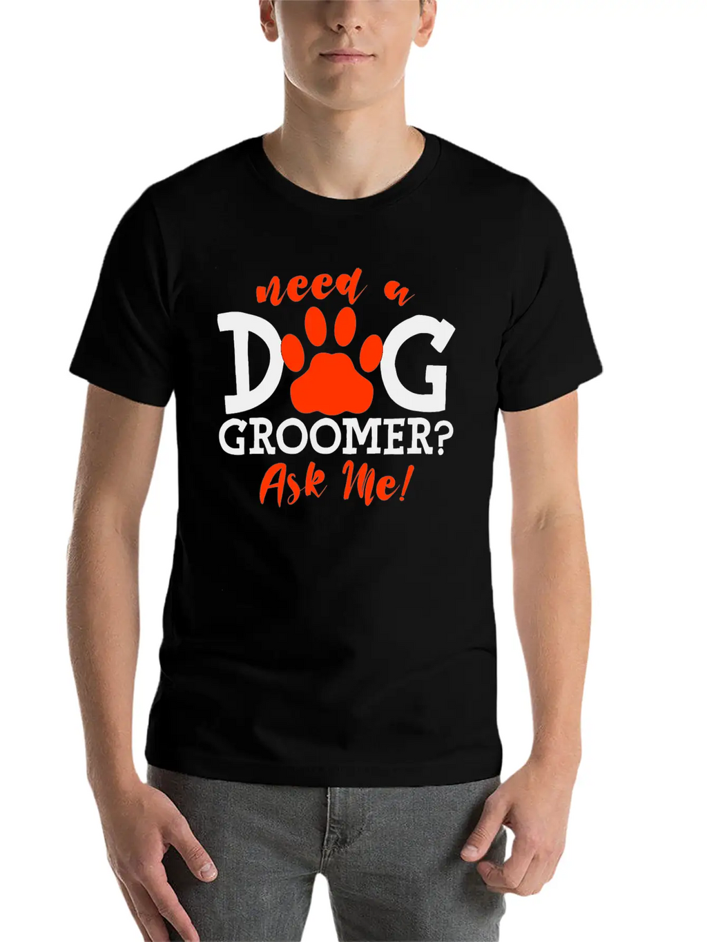 Need A Dog Groomer, Ask Me 4 Stylish Everyday T-Shirt – Unisex Basic Cotton Tee