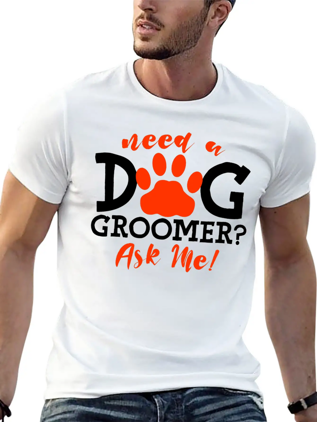 Need A Dog Groomer, Ask Me 4 Stylish Everyday T-Shirt – Unisex Basic Cotton Tee