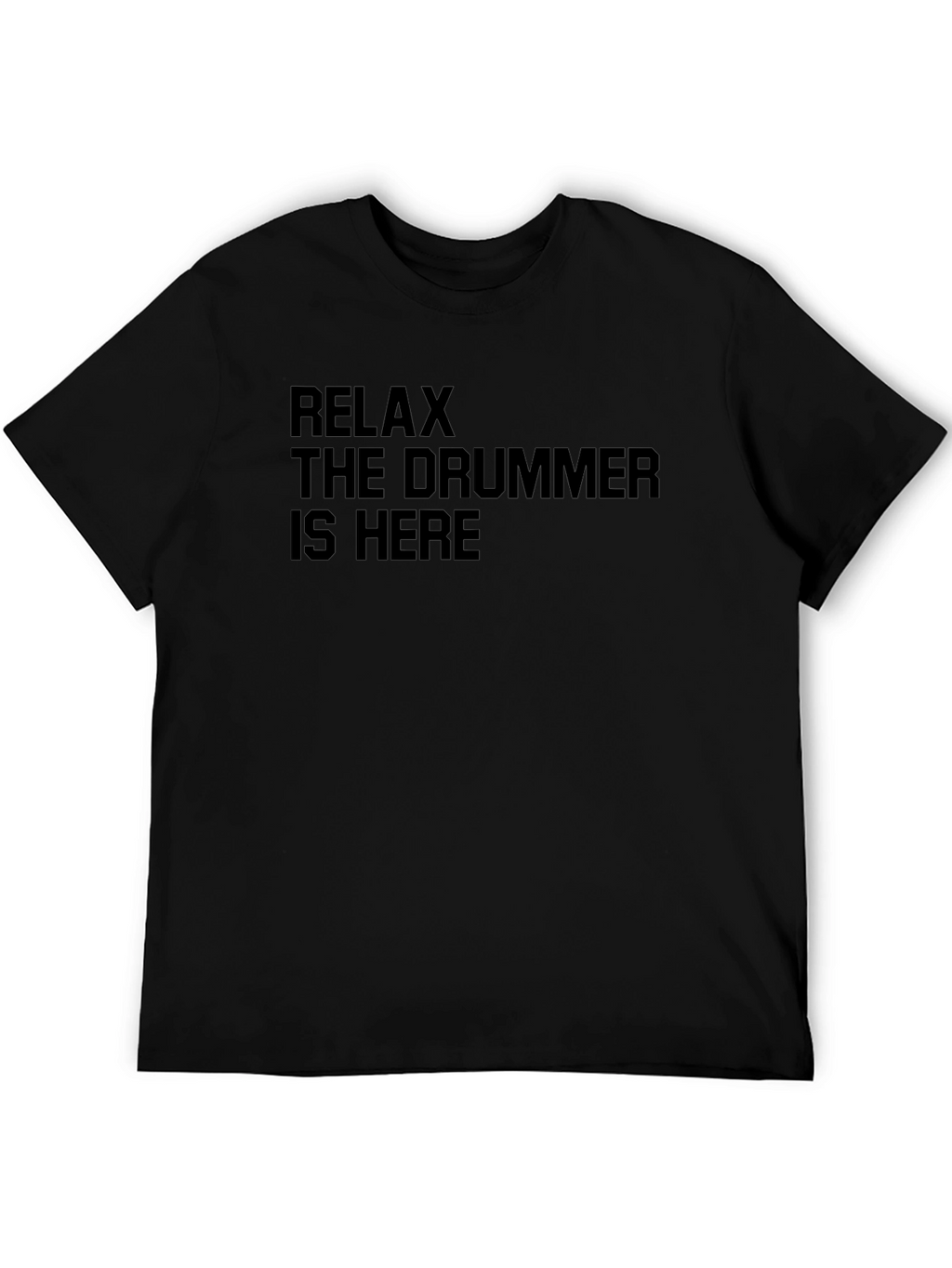 Relax The Drummer Is Here Black T-Shirt