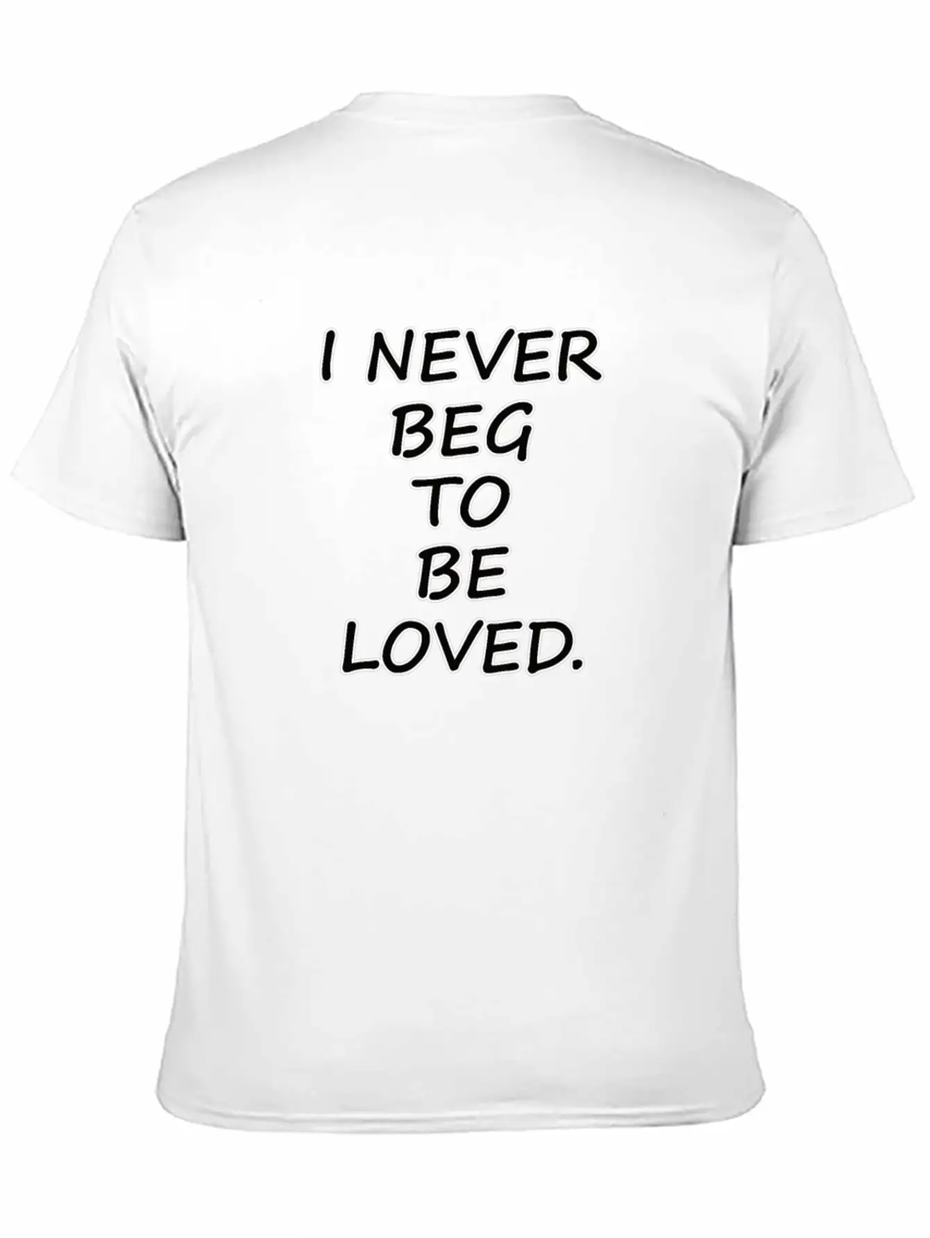 Never Beg To Be Loved - Love Motivational T-shirt Breathable Graphic T-Shirt – Perfect For Casual Days