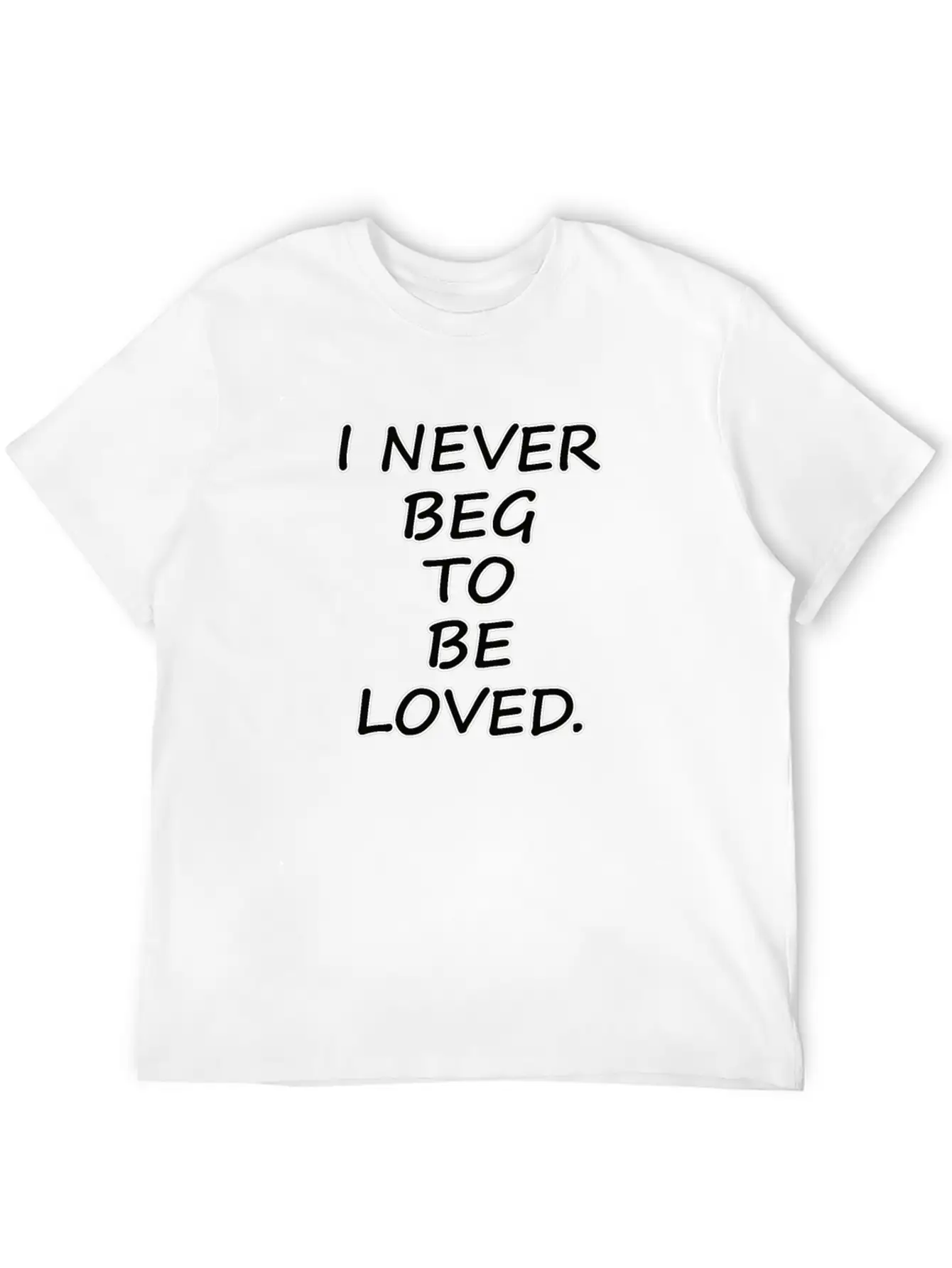 Never Beg To Be Loved - Love Motivational T-shirt Breathable Graphic T-Shirt – Perfect For Casual Days