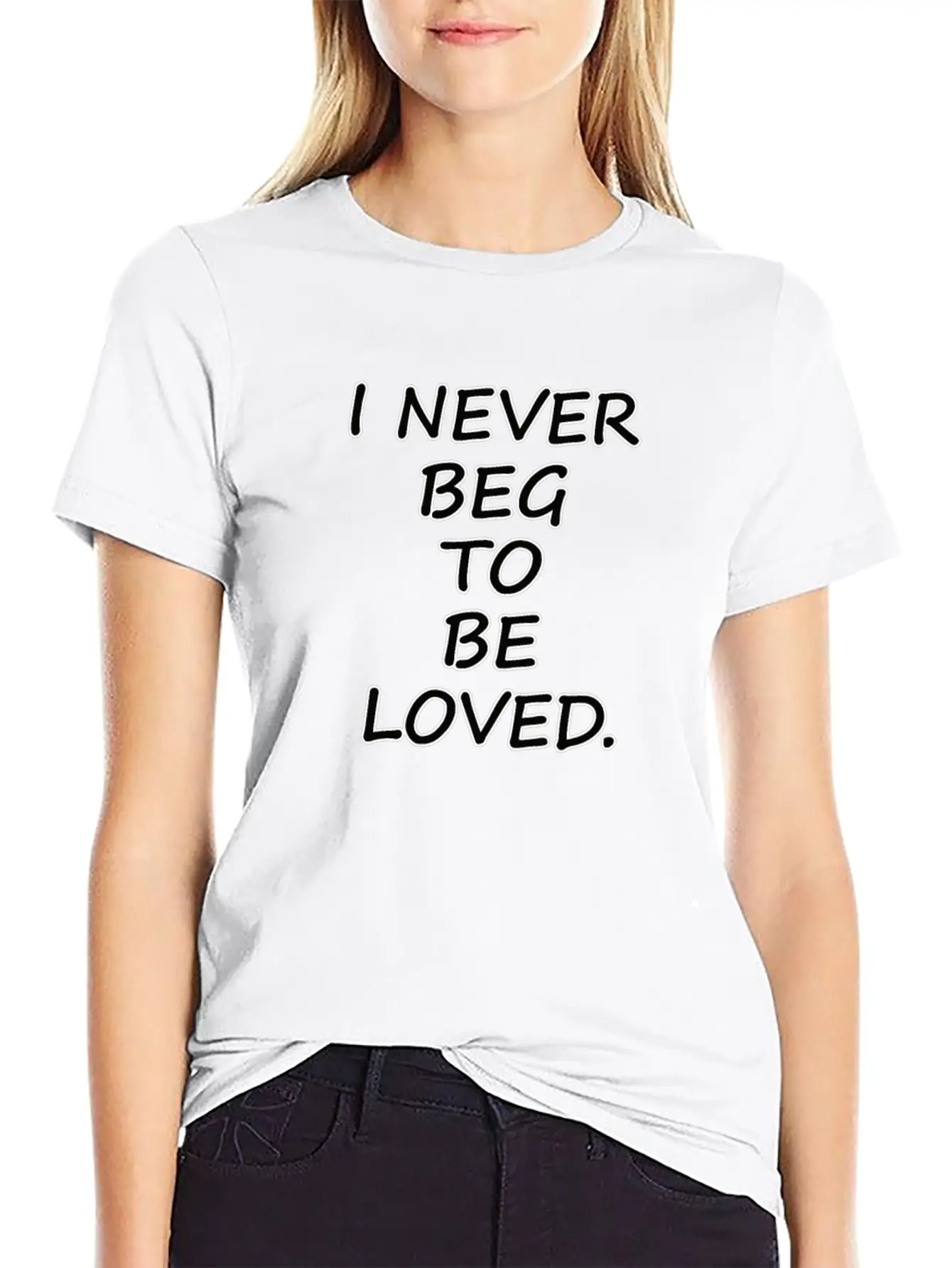 Never Beg To Be Loved - Love Motivational T-shirt Breathable Graphic T-Shirt – Perfect For Casual Days