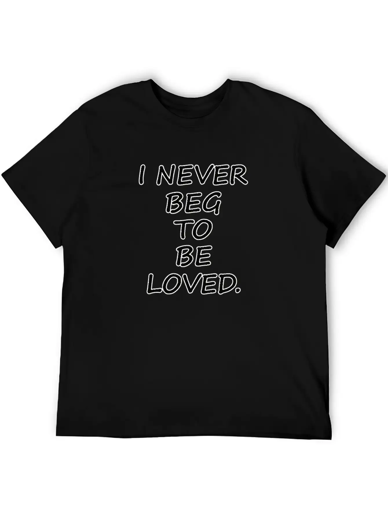 Never Beg To Be Loved - Love Motivational T-shirt Breathable Graphic T-Shirt – Perfect For Casual Days