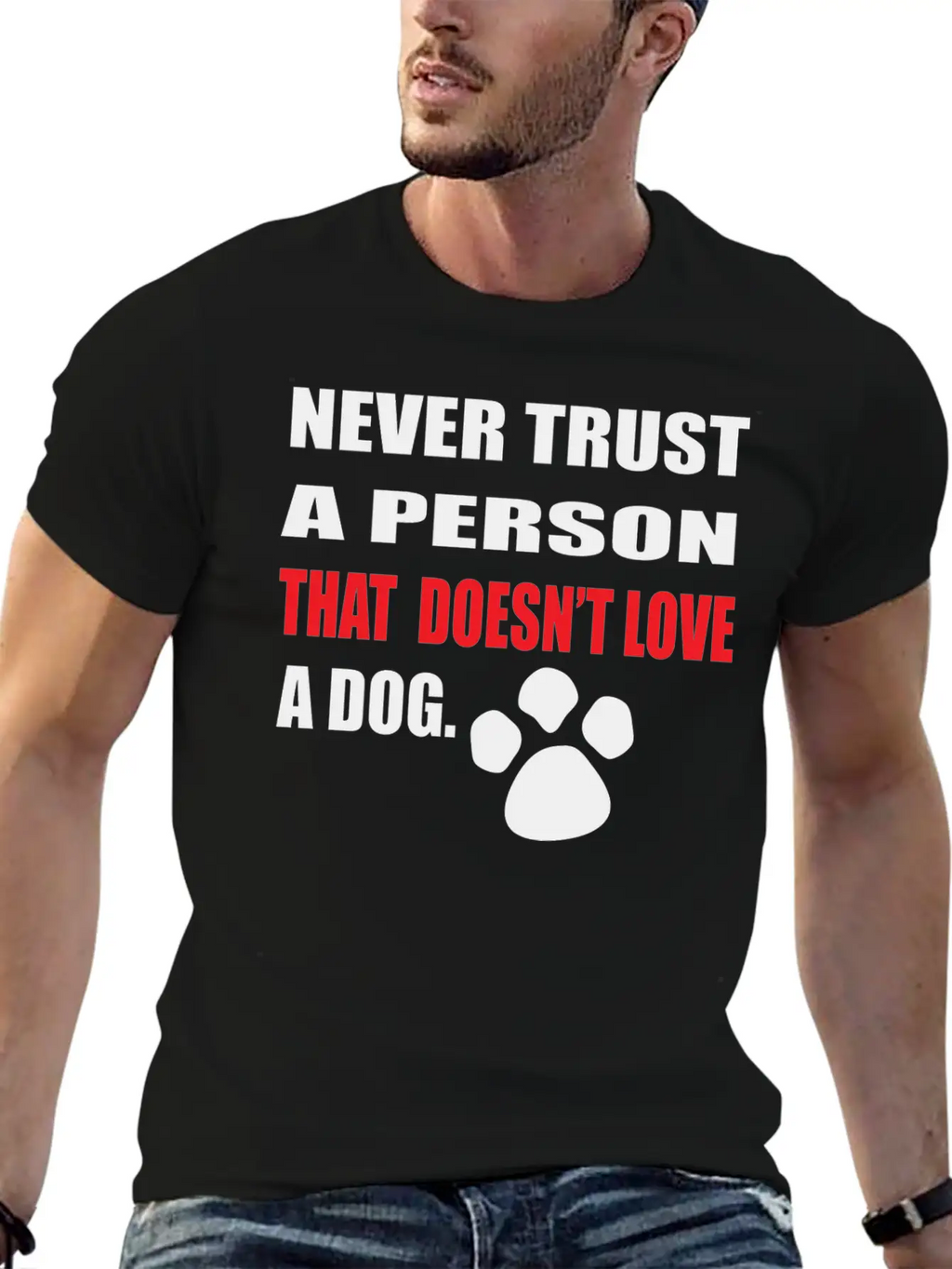 NEVER TRUST A PERSON THAT DOOESNT LOVE A DOG Stylish Everyday T-Shirt – Unisex Basic Cotton Tee