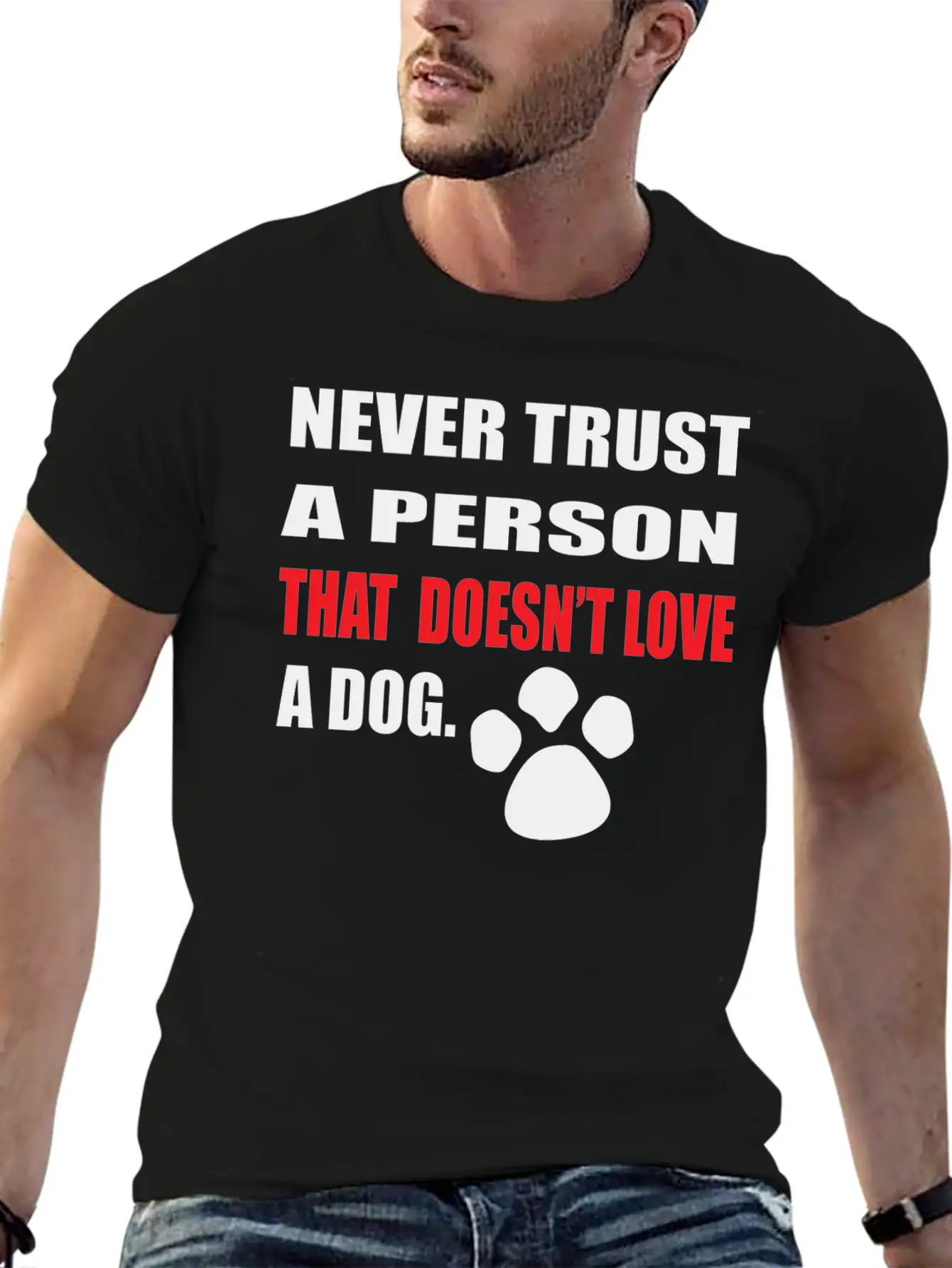 NEVER TRUST A PERSON THAT DOOESNT LOVE A DOG Stylish Everyday T-Shirt – Unisex Basic Cotton Tee