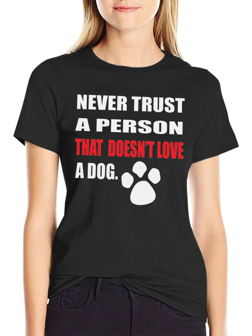 NEVER TRUST A PERSON THAT DOOESNT LOVE A DOG Stylish Everyday T-Shirt – Unisex Basic Cotton Tee