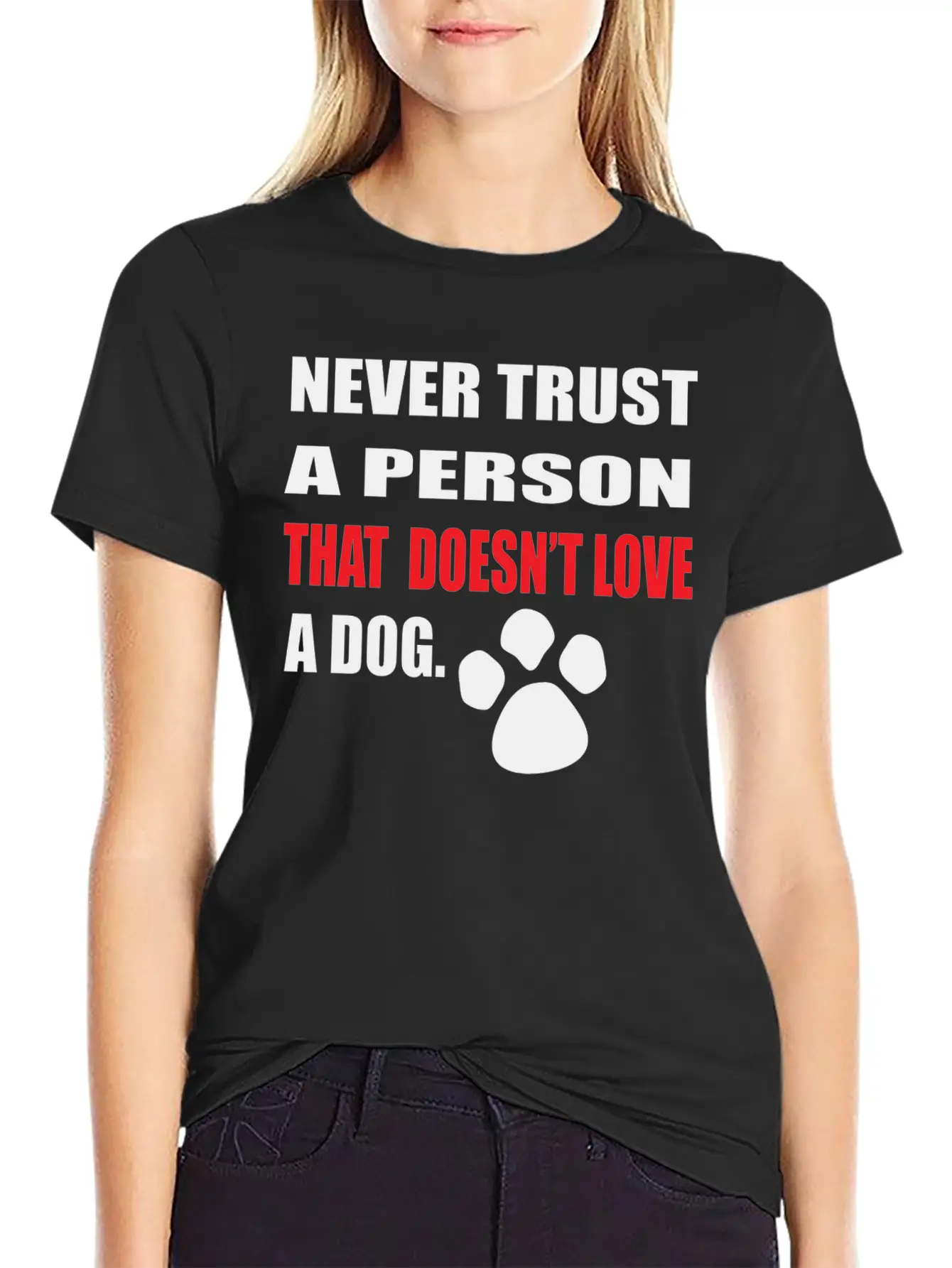 NEVER TRUST A PERSON THAT DOOESNT LOVE A DOG Stylish Everyday T-Shirt – Unisex Basic Cotton Tee