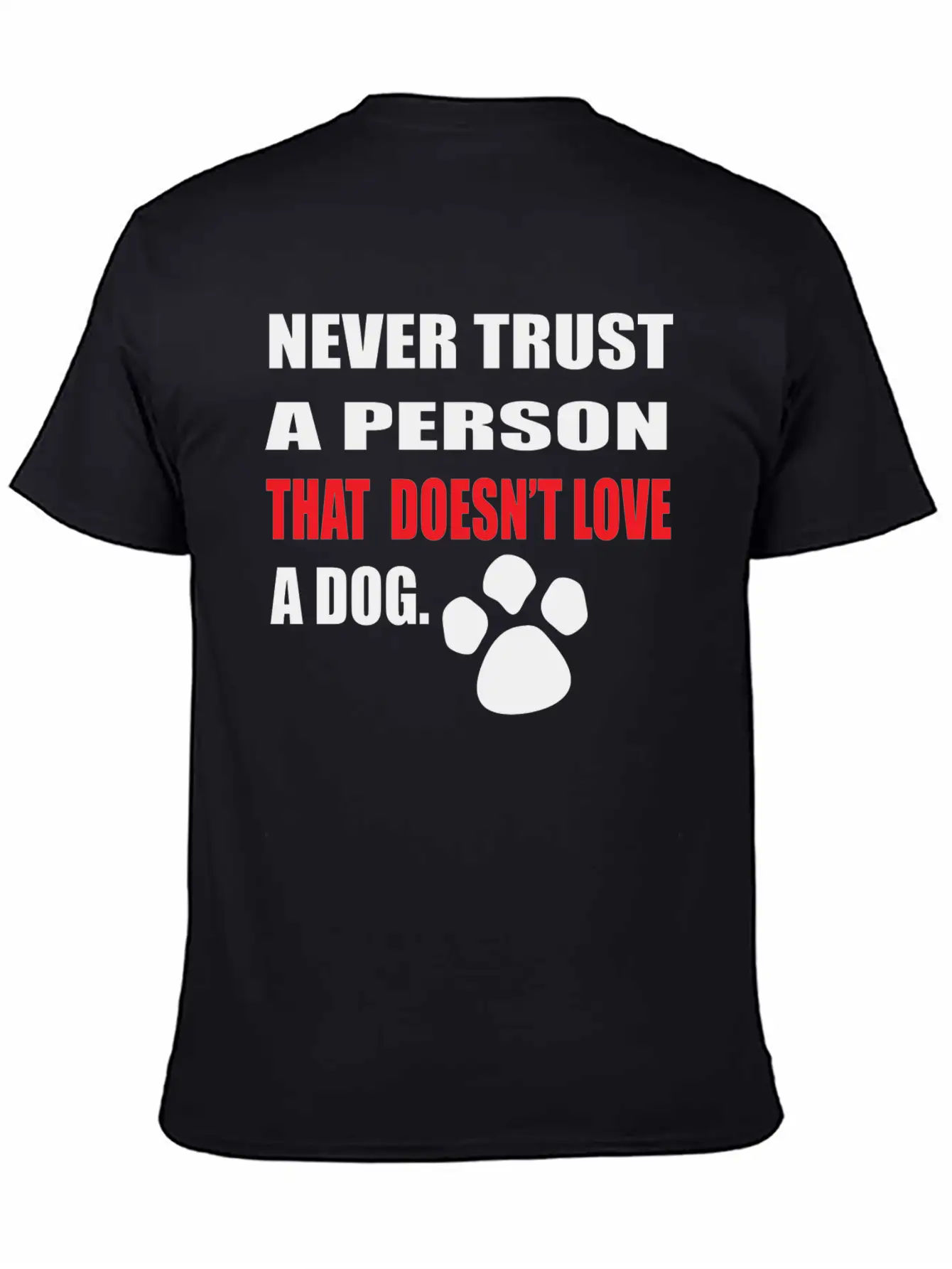 NEVER TRUST A PERSON THAT DOOESNT LOVE A DOG Stylish Everyday T-Shirt – Unisex Basic Cotton Tee