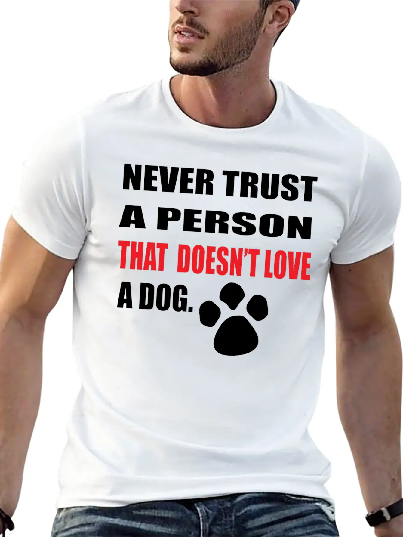 NEVER TRUST A PERSON THAT DOOESNT LOVE A DOG Stylish Everyday T-Shirt – Unisex Basic Cotton Tee