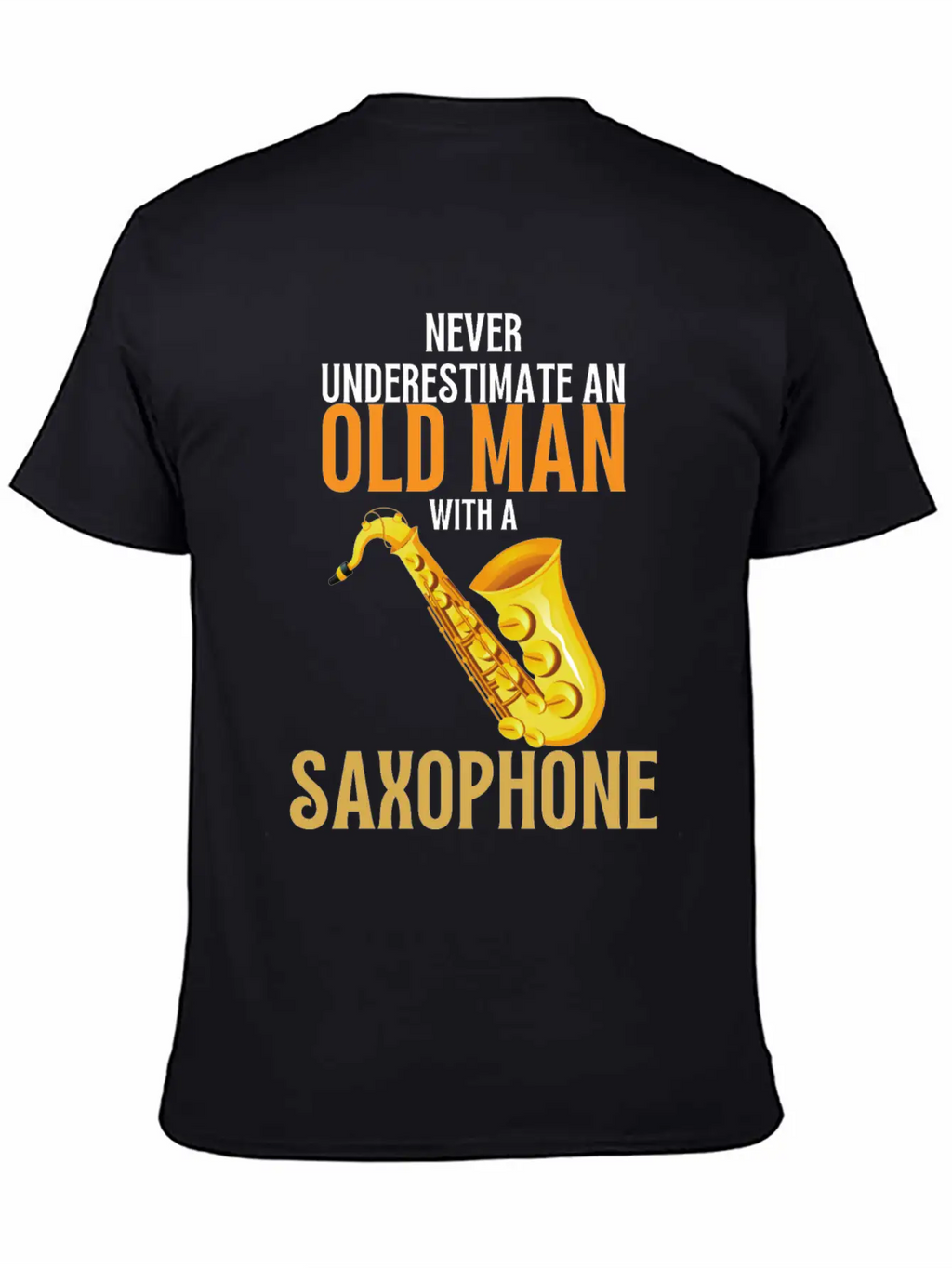 Never Underestimate An Old Man With A Saxophone Breathable Graphic T-Shirt – Perfect For Casual Days