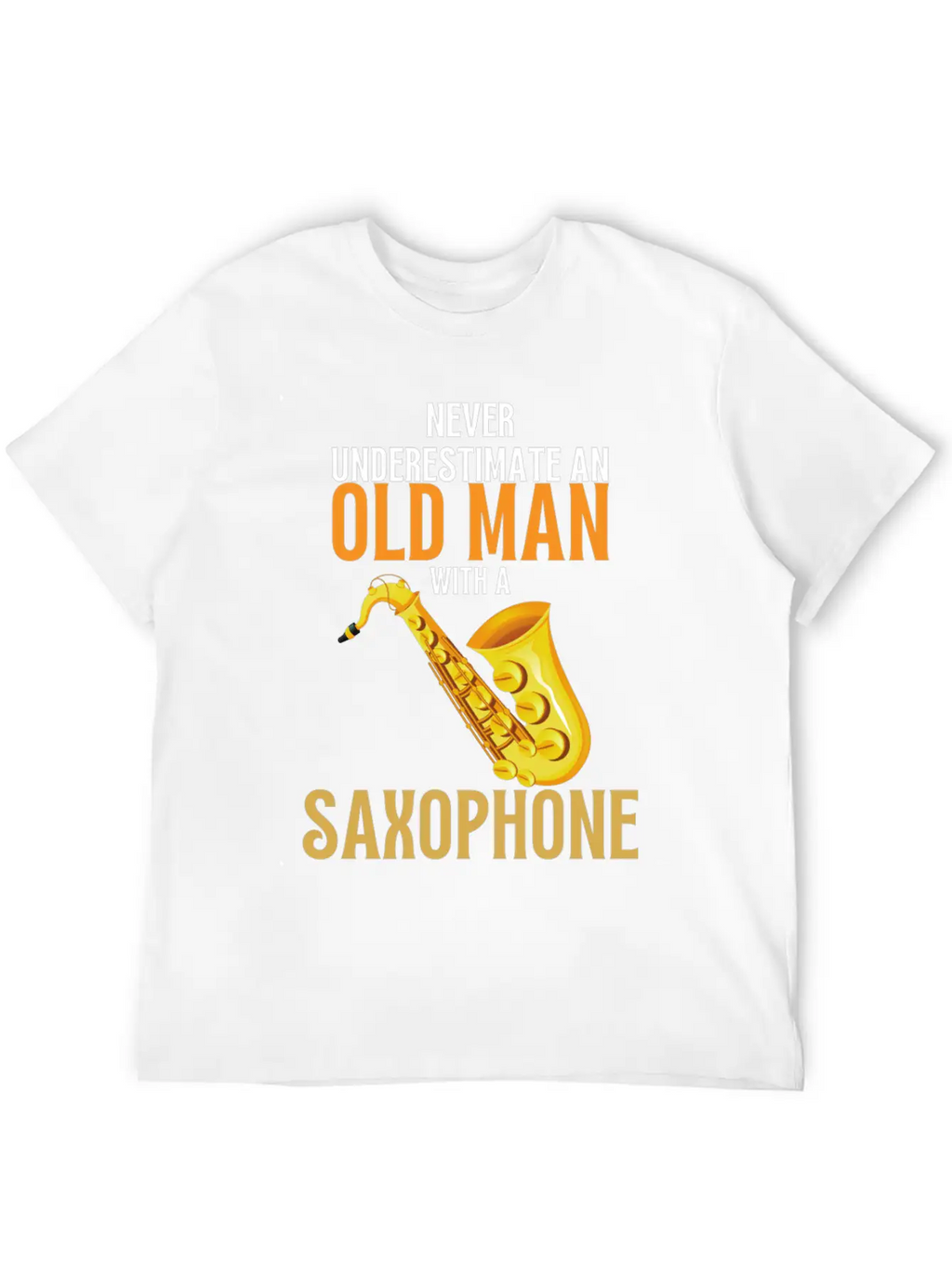 Never Underestimate An Old Man With A Saxophone Breathable Graphic T-Shirt – Perfect For Casual Days