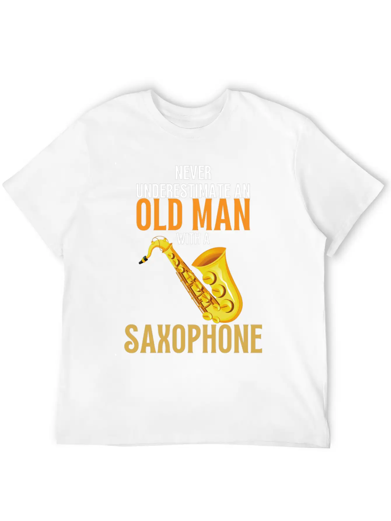 Never Underestimate An Old Man With A Saxophone Breathable Graphic T-Shirt – Perfect For Casual Days