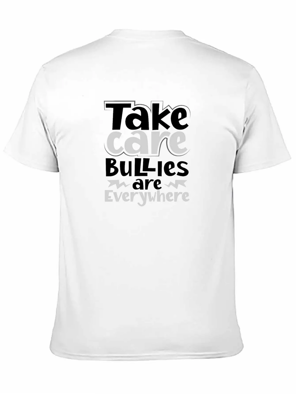 No Bully Gift Take Care Bullies Are Everywhere Stylish Everyday T-Shirt – Unisex Basic Cotton Tee