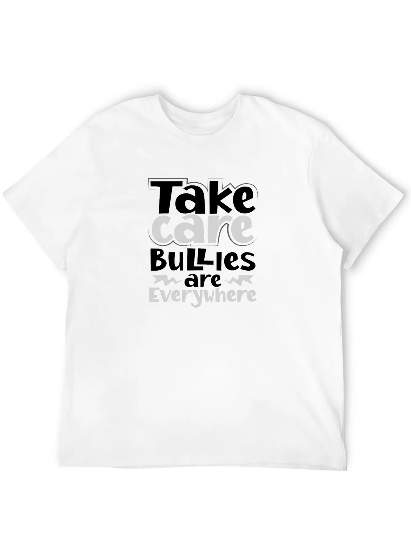 No Bully Gift Take Care Bullies Are Everywhere Stylish Everyday T-Shirt – Unisex Basic Cotton Tee