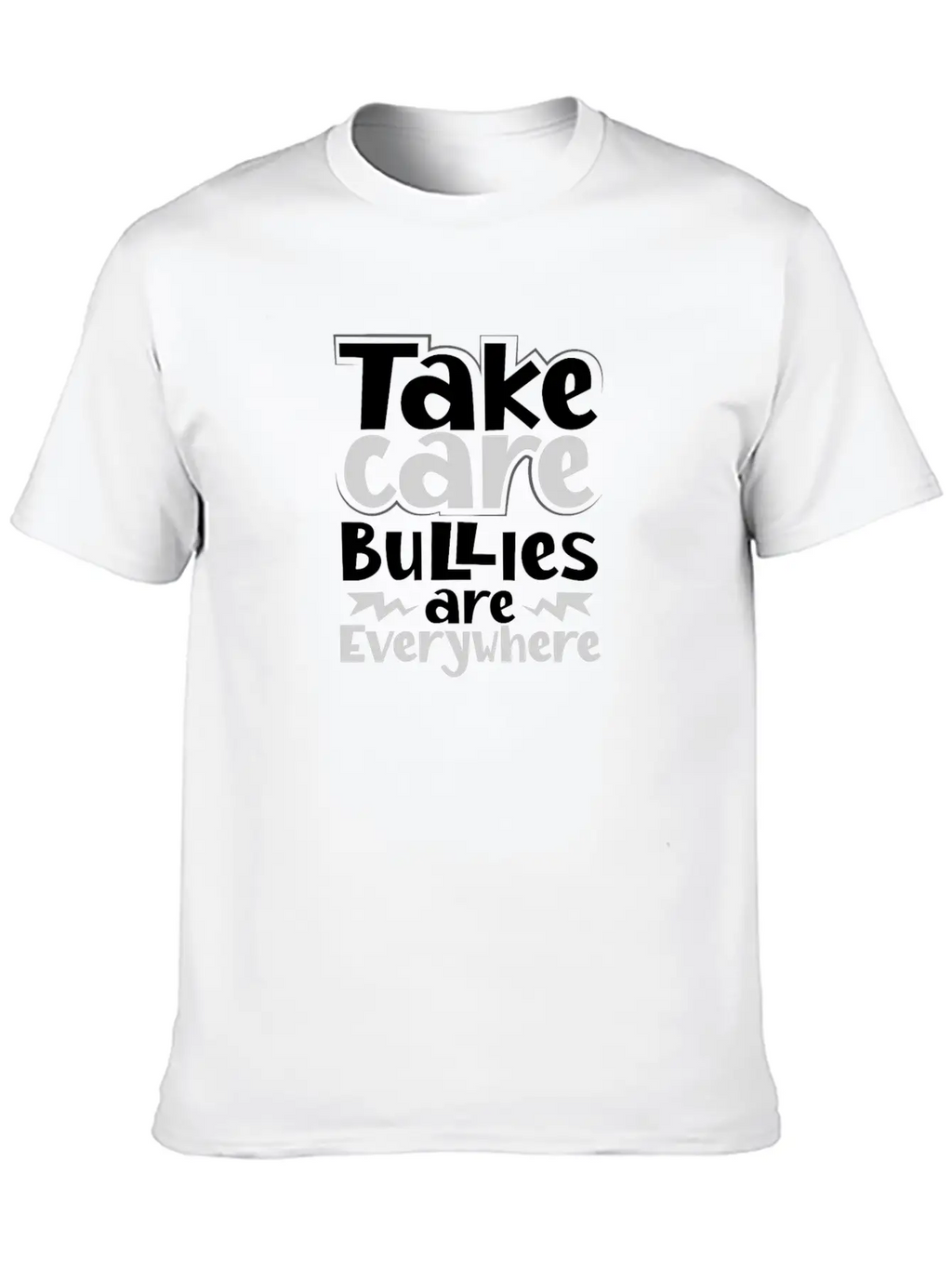 No Bully Gift Take Care Bullies Are Everywhere Stylish Everyday T-Shirt – Unisex Basic Cotton Tee