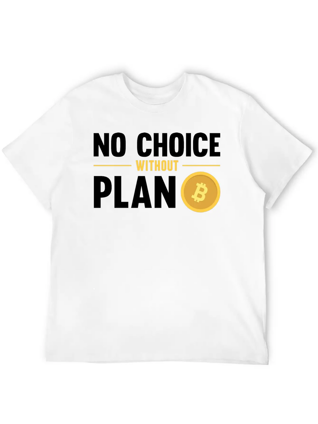 No Choice Without Plan B Bitcoin Crypto Currency Breathable Graphic T-Shirt – Perfect For Casual Days