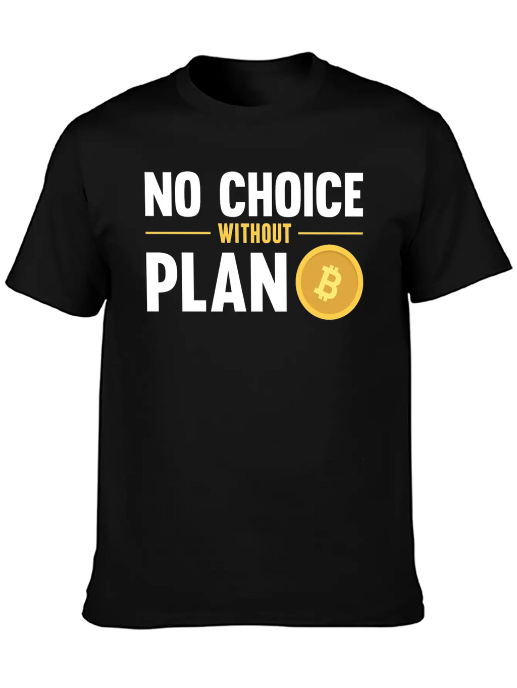 No Choice Without Plan B Bitcoin Crypto Currency Breathable Graphic T-Shirt – Perfect For Casual Days