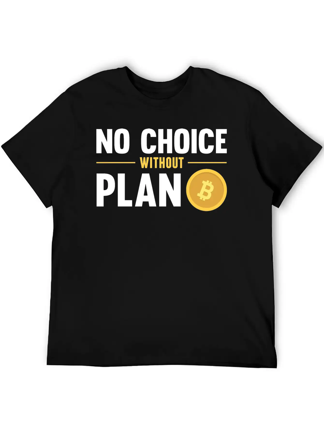 No Choice Without Plan B Bitcoin Crypto Currency Breathable Graphic T-Shirt – Perfect For Casual Days
