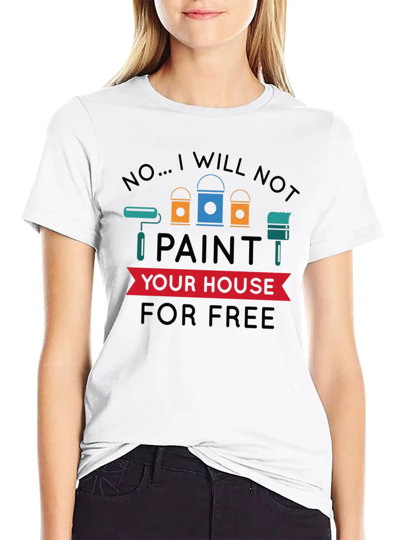 No I Will Not Paint Your House For Free Breathable Graphic T-Shirt – Perfect For Casual Days