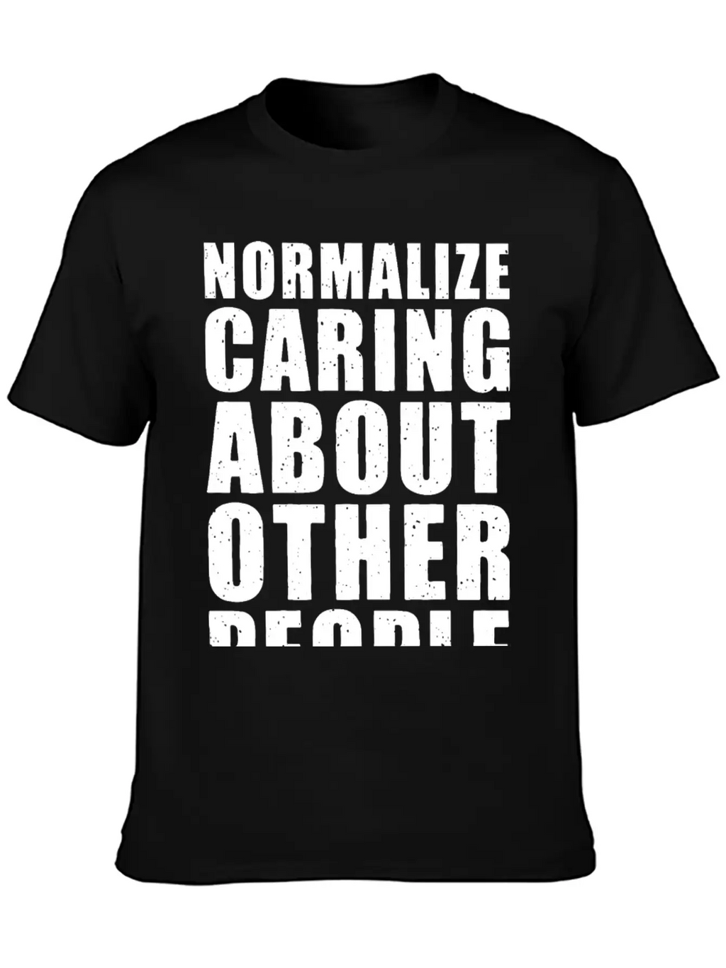 Normalize Caring About Other People Relaxed Everyday Tee – Lightweight And Durable Cotton