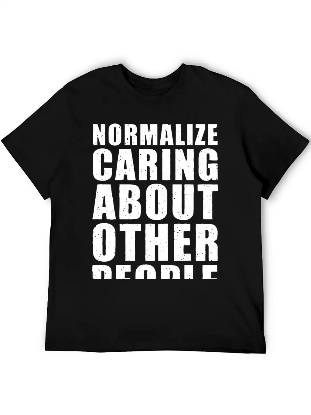 Normalize Caring About Other People Relaxed Everyday Tee – Lightweight And Durable Cotton