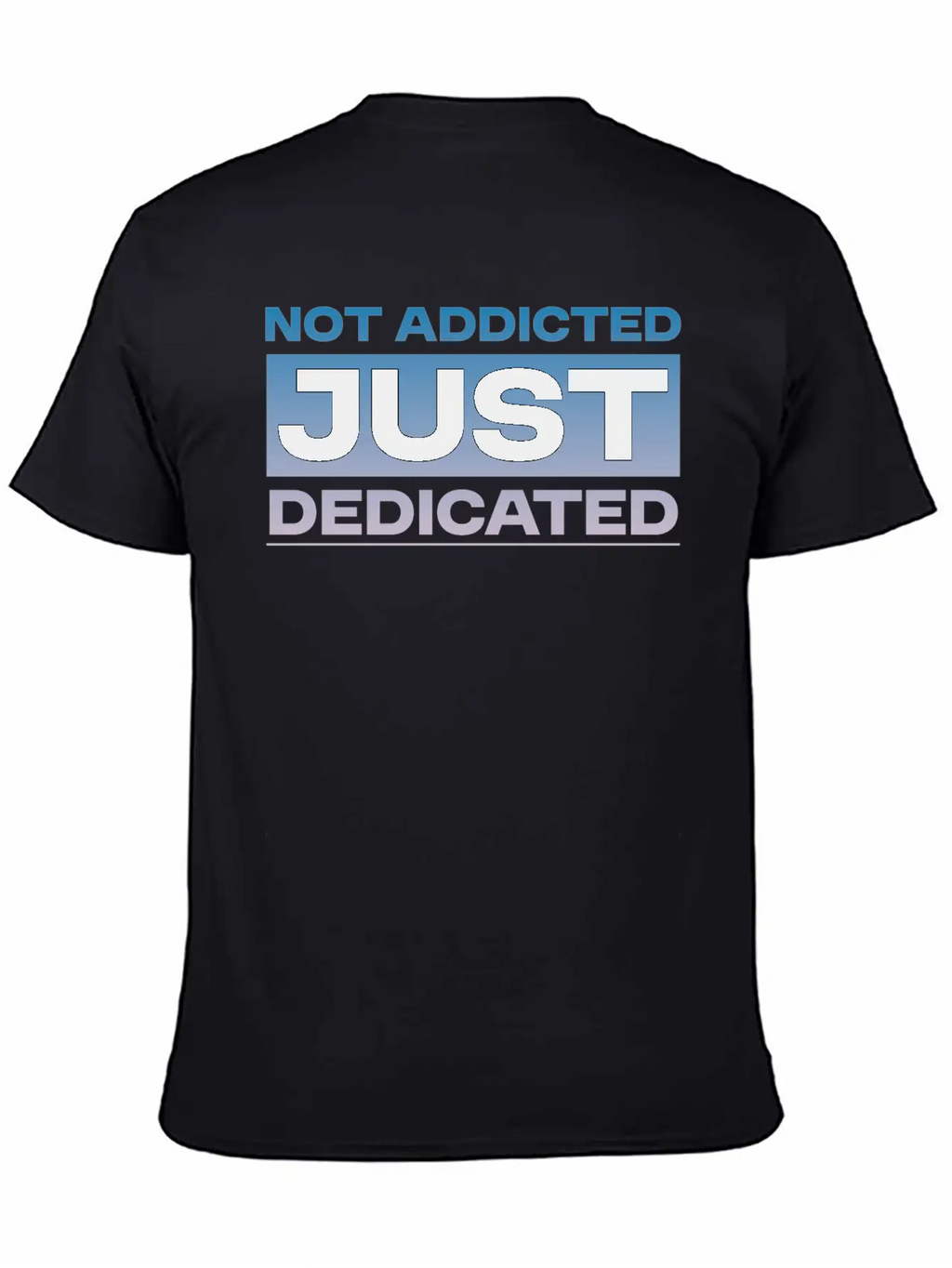 Not Addicted Just Dedicated 4 Relaxed Everyday Tee – Lightweight And Durable Cotton