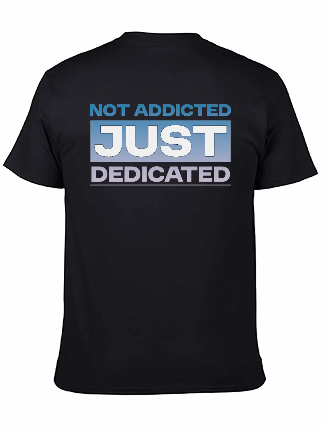Not Addicted Just Dedicated 4 Relaxed Everyday Tee – Lightweight And Durable Cotton