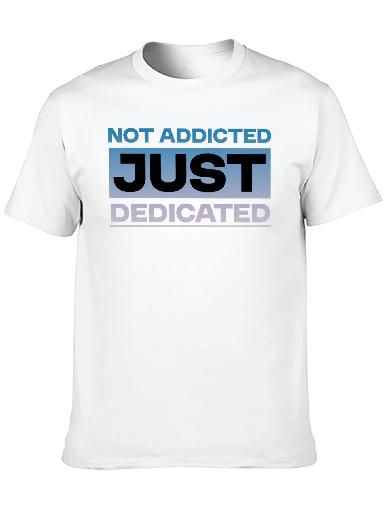 Not Addicted Just Dedicated 4 Relaxed Everyday Tee – Lightweight And Durable Cotton
