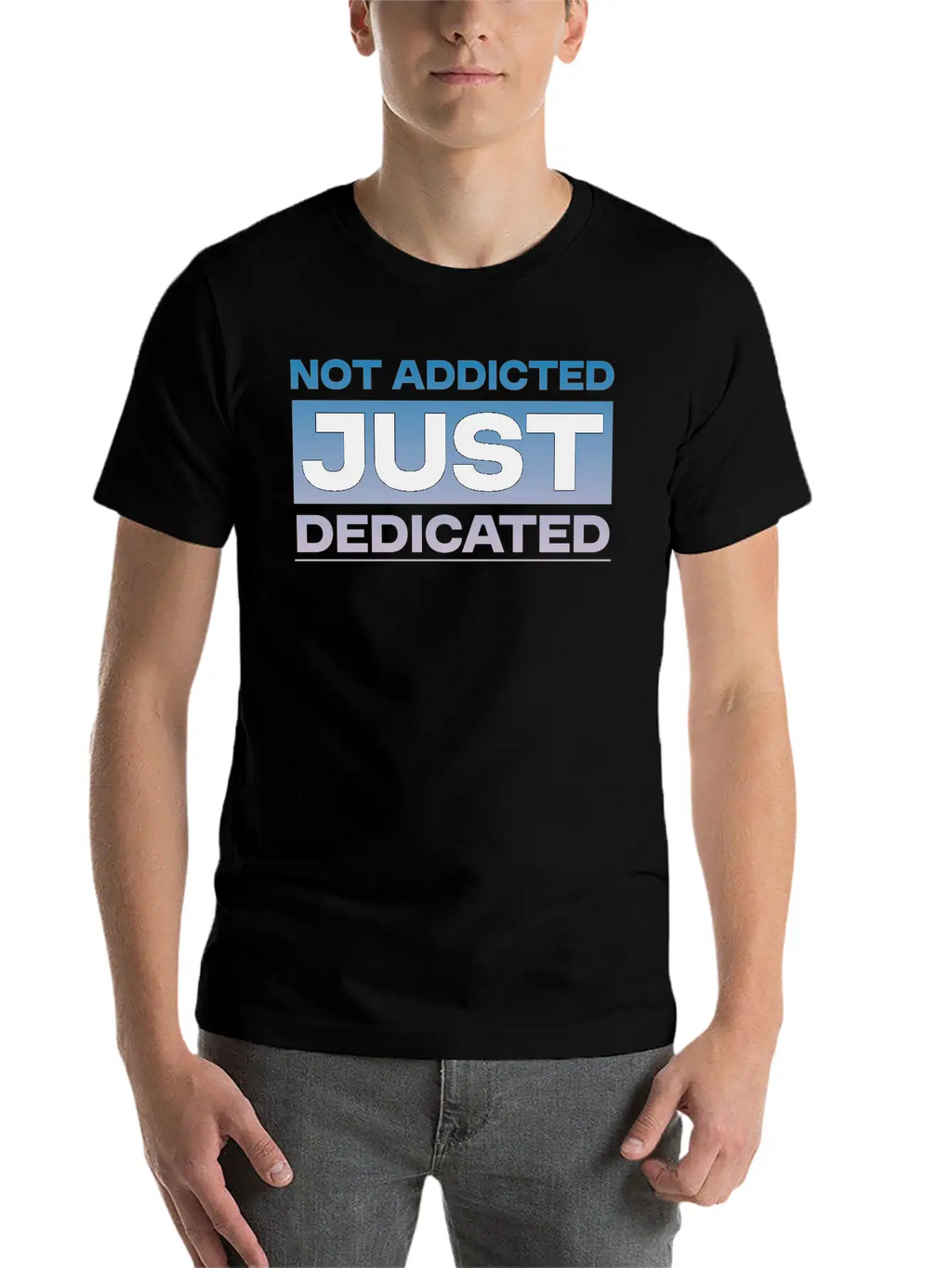 Not Addicted Just Dedicated 4 Relaxed Everyday Tee – Lightweight And Durable Cotton