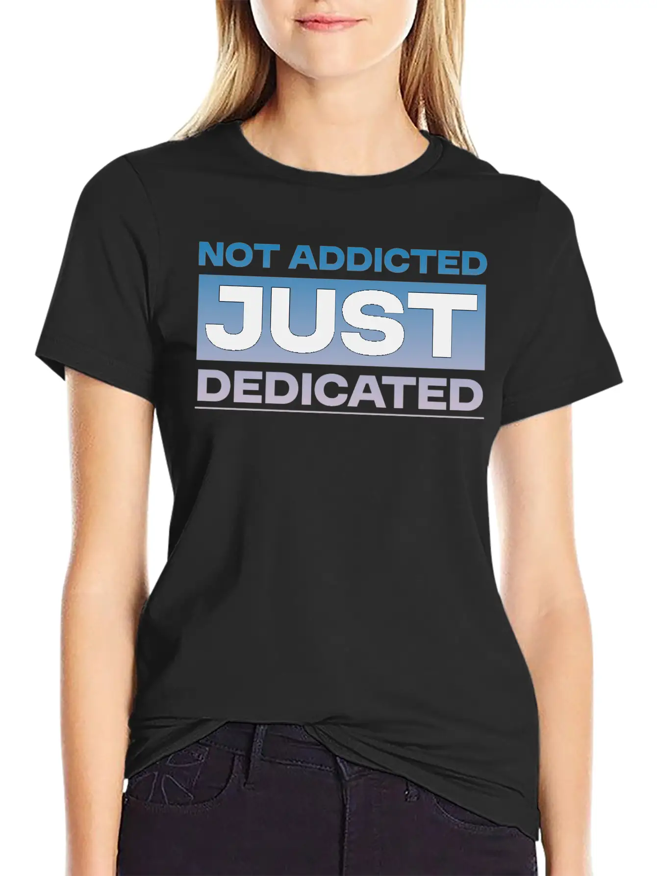 Not Addicted Just Dedicated 4 Relaxed Everyday Tee – Lightweight And Durable Cotton