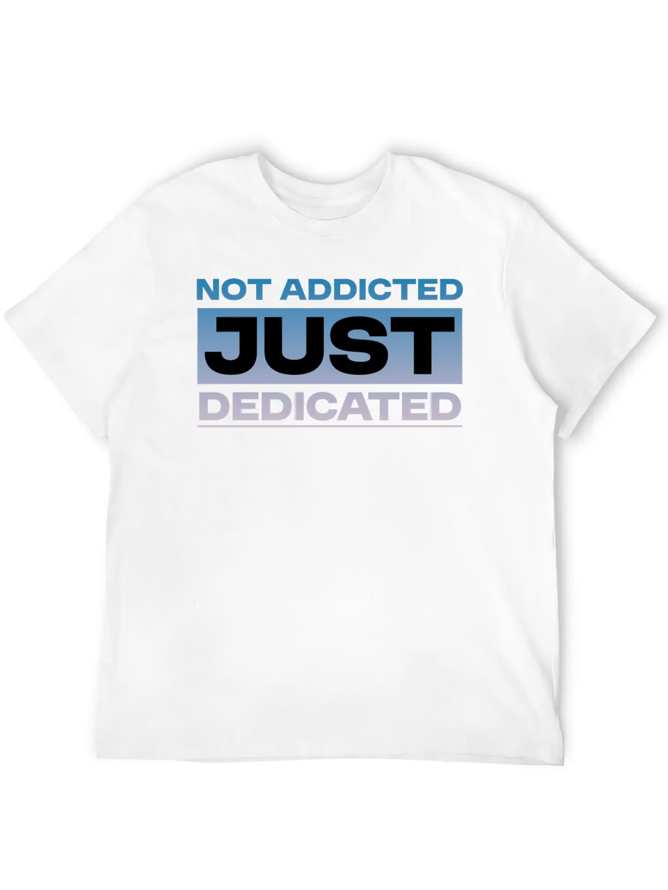 Not Addicted Just Dedicated 4 Relaxed Everyday Tee – Lightweight And Durable Cotton