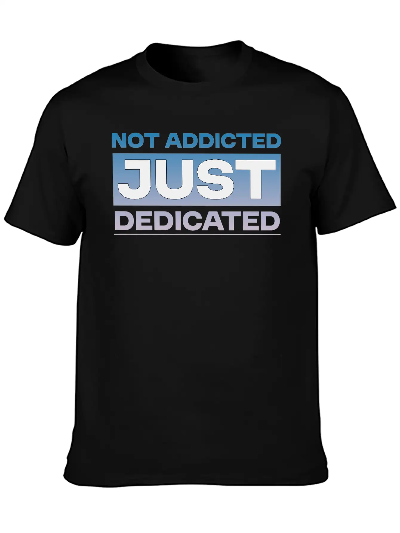 Not Addicted Just Dedicated 4 Relaxed Everyday Tee – Lightweight And Durable Cotton