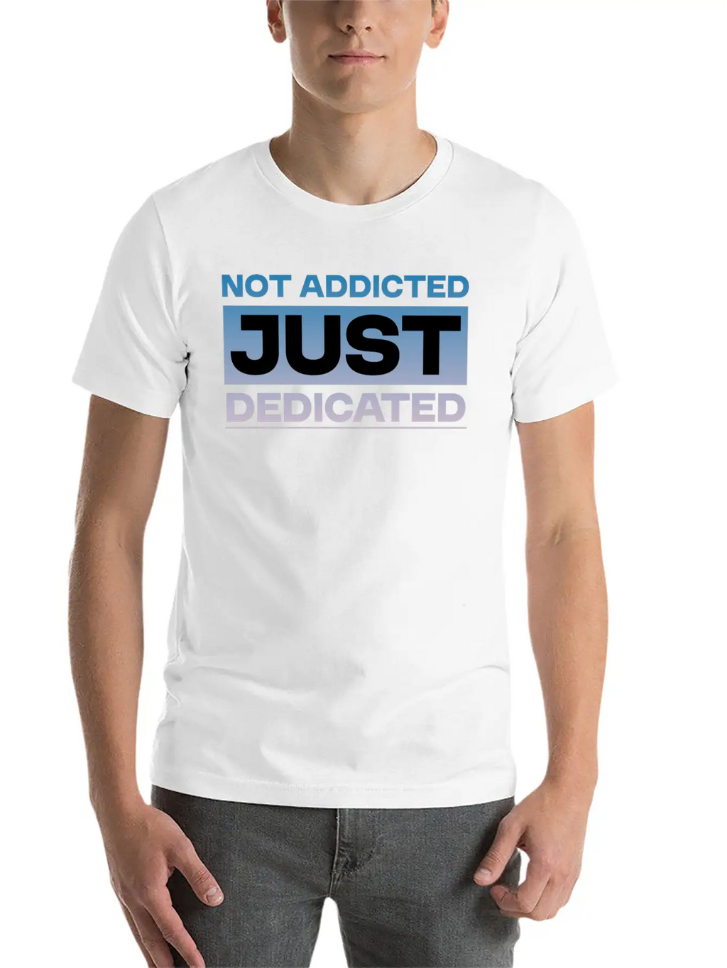 Not Addicted Just Dedicated 4 Relaxed Everyday Tee – Lightweight And Durable Cotton