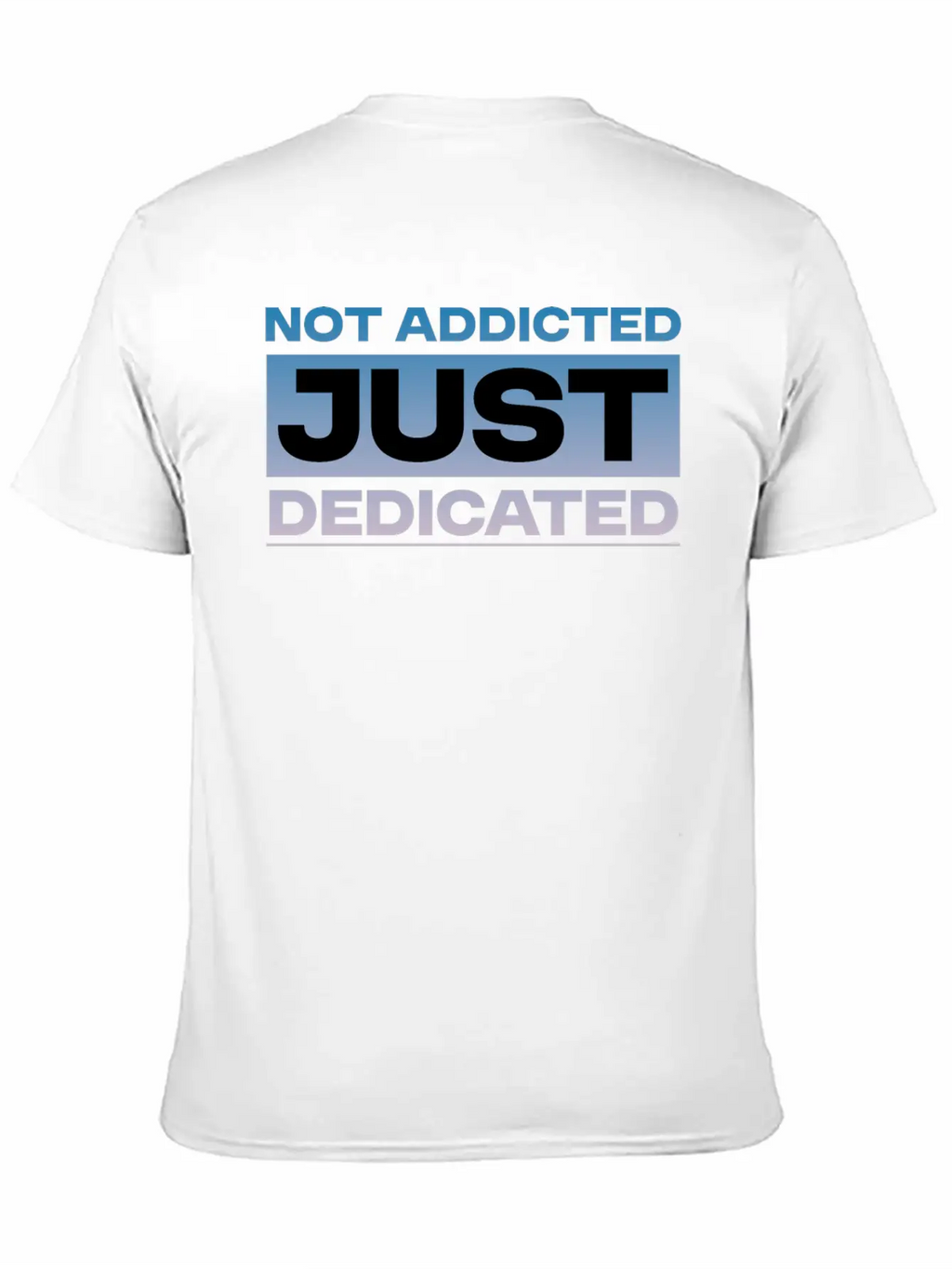 Not Addicted Just Dedicated 4 Relaxed Everyday Tee – Lightweight And Durable Cotton