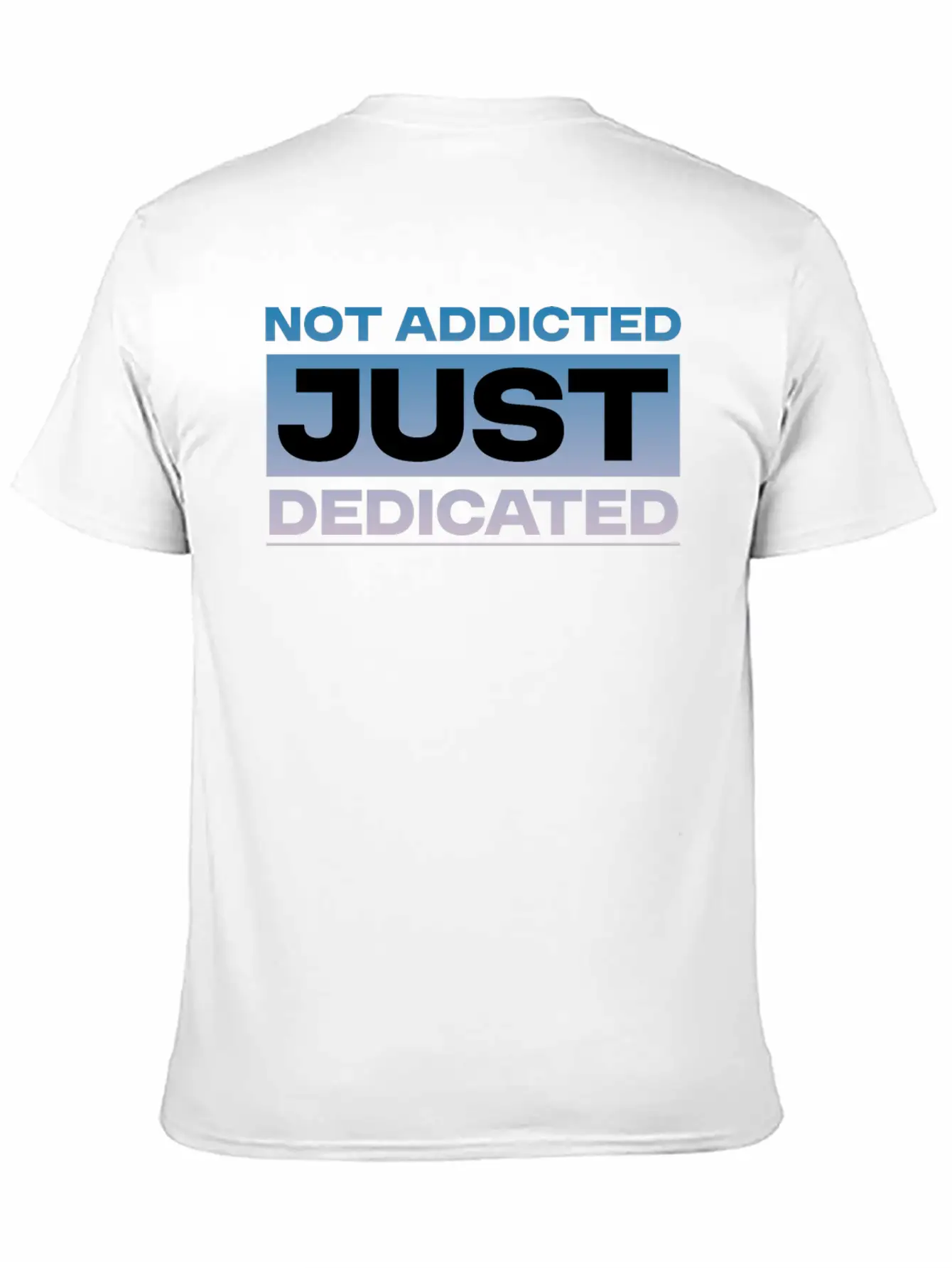 Not Addicted Just Dedicated 4 Relaxed Everyday Tee – Lightweight And Durable Cotton