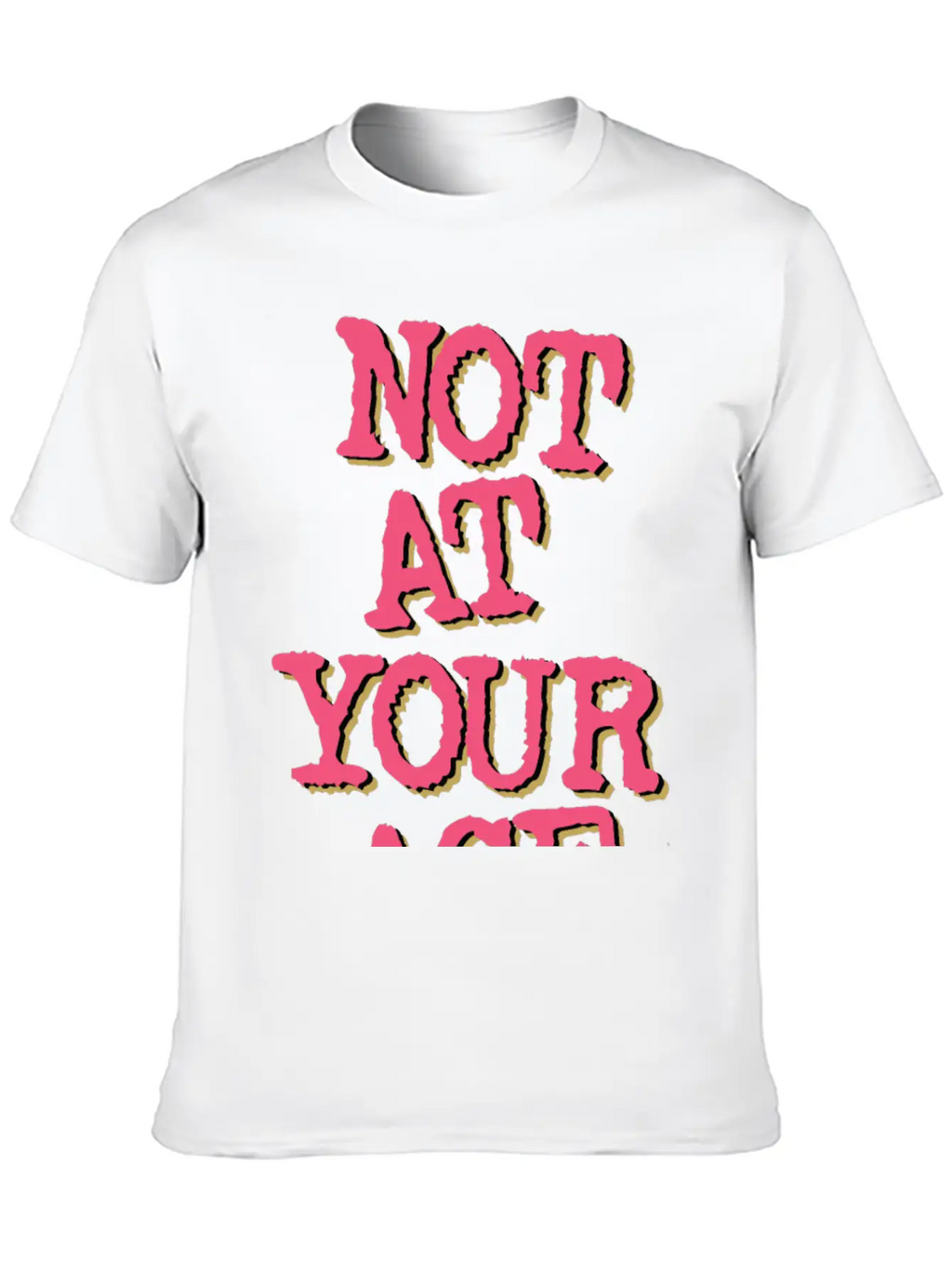 Not At Your Age Basic Graphic T-Shirt – Daily Comfort In Soft Cotton