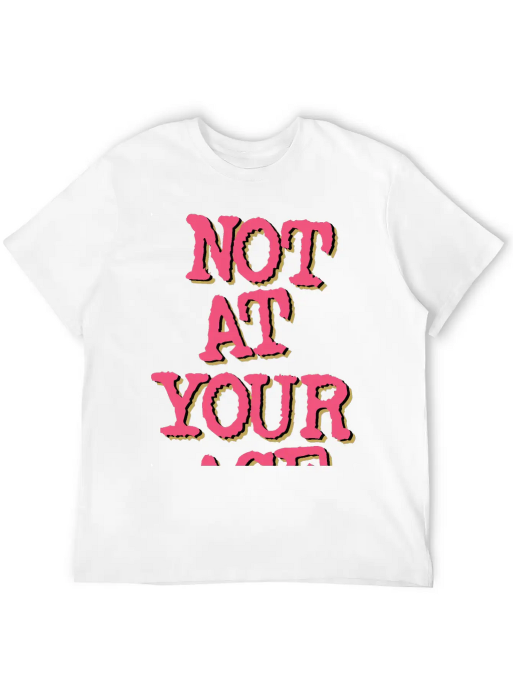 Not At Your Age Basic Graphic T-Shirt – Daily Comfort In Soft Cotton