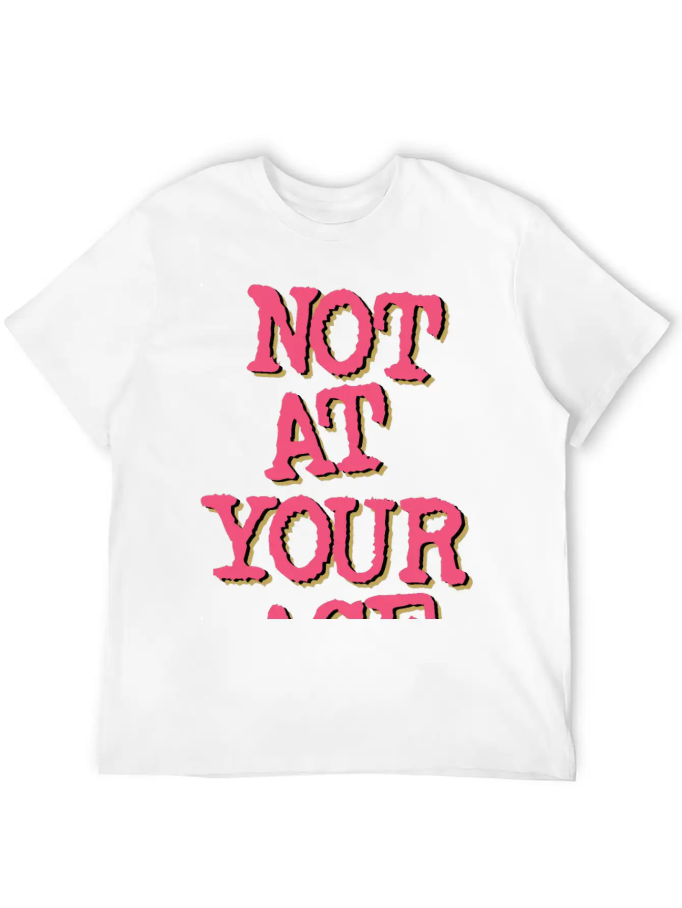 Not At Your Age Basic Graphic T-Shirt – Daily Comfort In Soft Cotton