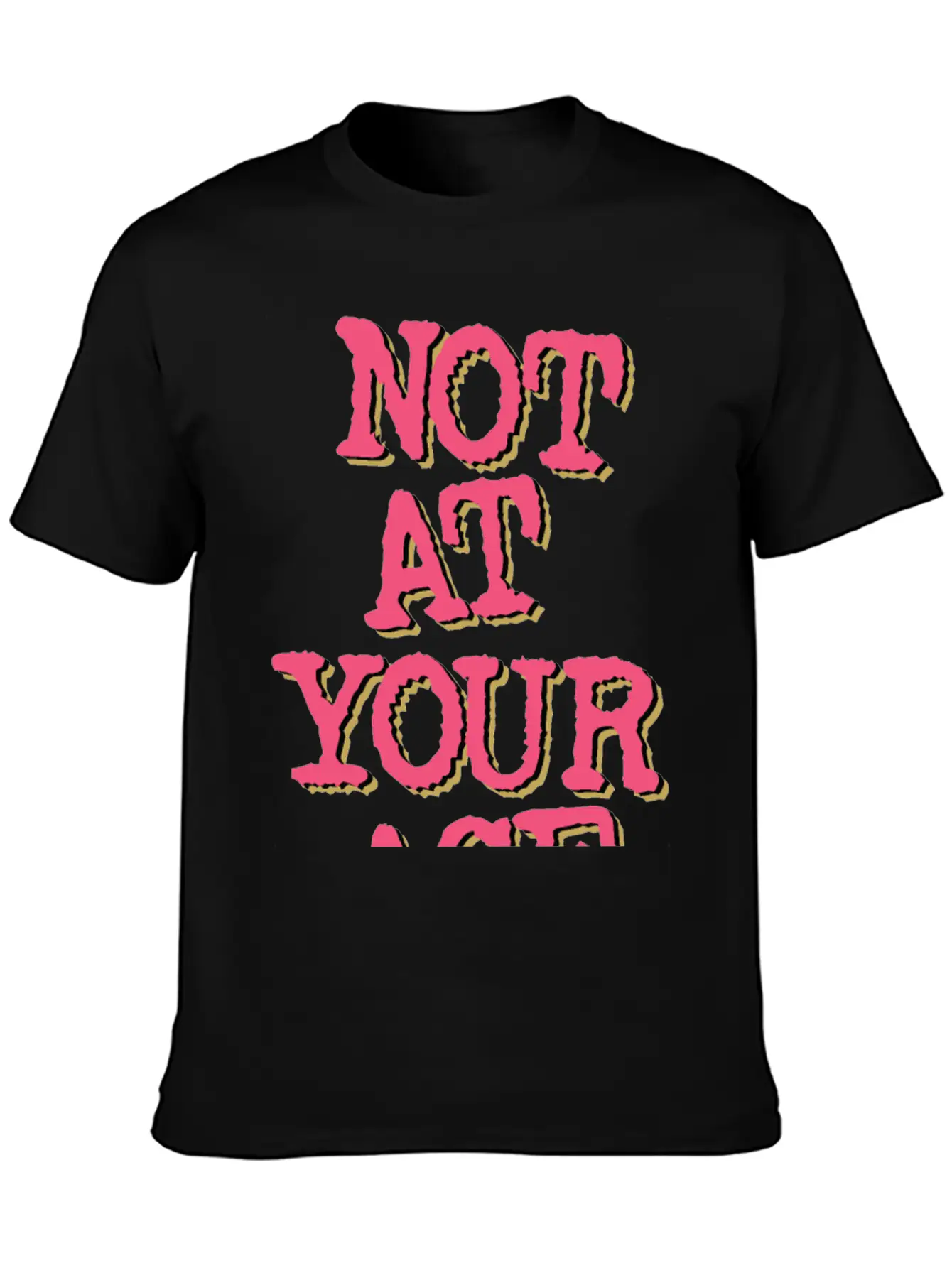 Not At Your Age Basic Graphic T-Shirt – Daily Comfort In Soft Cotton